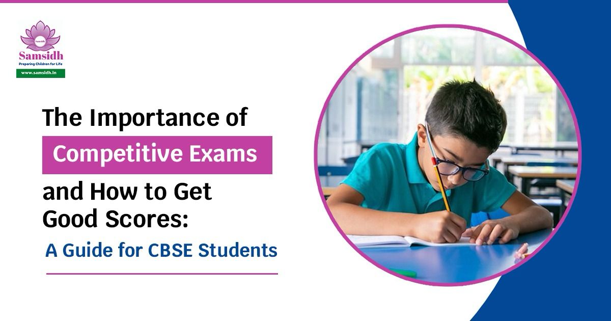 The Importance of Competitive Exams and How to Get Good Scores: A Guide for CBSE Students