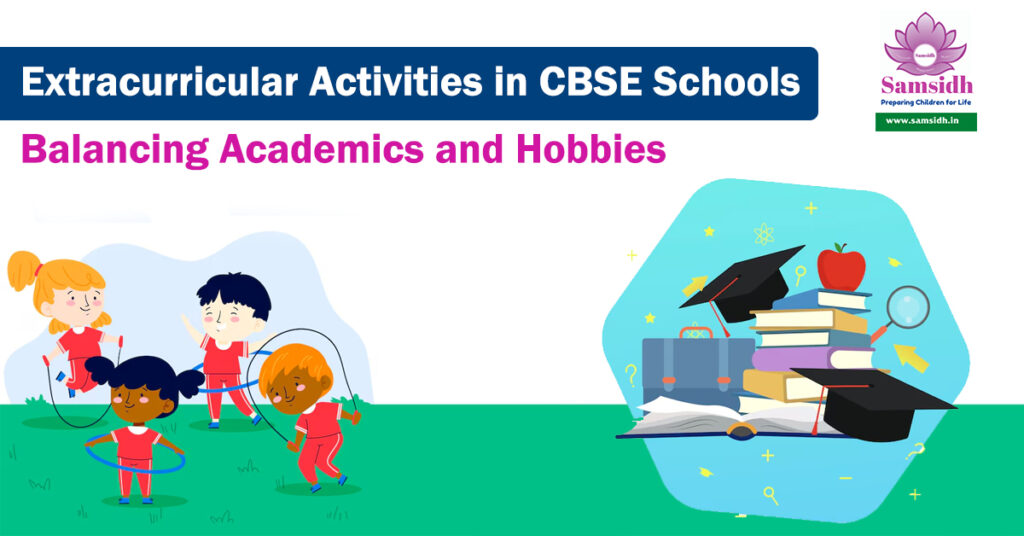 Extracurricular Activities in CBSE Schools: Balancing Academics and Hobbies